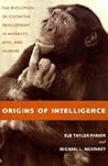 Origins of Intelligence: The Evolution of Cognitive Development in Monkeys, Apes, and Humans Origins of Intelligence: The Evolution of Cognitive Development in Monkeys, Apes, and Humans