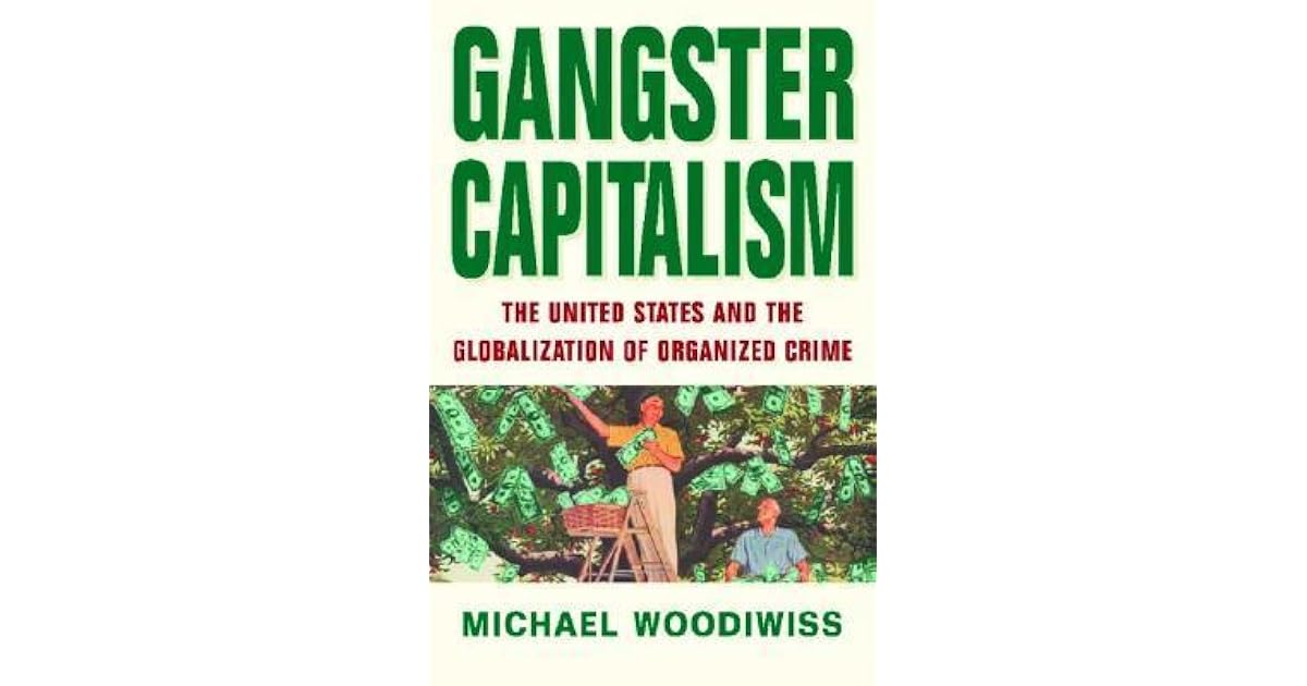 Gangster Capitalism The United States and the Globalization of
