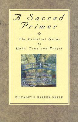 A Sacred Primer: The Essential Guide to Quiet Time and Prayer (Paperback)