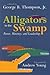 Alligators in the Swamp by George B. Thompson Jr.