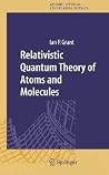 Relativistic Quantum Theory of Atoms and Molecules: Theory and Computation (Springer Series on Atomic, Optical, and Plasma Physics, 40) Relativistic Quantum Theory of Atoms and Molecules: Theory and Computation (Springer Series on Atomic, Optical, and Plasma Physics, 40)