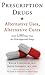 Prescription Drugs: Alternative Uses, Alternative Cures: Over 1,500 New Uses for FDA-Approved Drugs