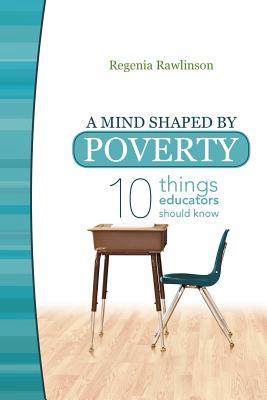 A Mind Shaped by Poverty: Ten Things Educators Should Know (Paperback)