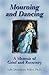 Mourning and Dancing: A Mem...