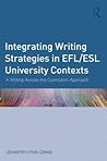 Integrating Writing Strategies in EFL/ESL University Contexts: A Writing-Across-the-Curriculum Approach Integrating Writing Strategies in EFL/ESL University Contexts: A Writing-Across-the-Curriculum Approach