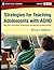 Strategies for Teaching Adolescents with ADHD: Effective Classroom Techniques Across the Content Areas, Grades 6-12