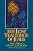 The Lost Teachings Of Jesus (Vol.1)