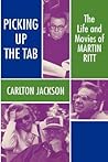 Picking Up the Tab: The Life and Movies of Martin Ritt