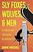 Sly Foxes, Wolves, & Men: I...