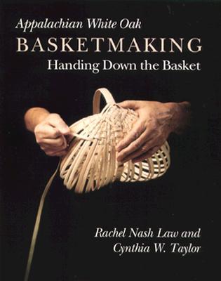 Appalachian White Oak Basketmaking: Handing Down the Basket (Paperback)