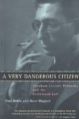 A Very Dangerous Citizen: Abraham Lincoln Polonsky and the Hollywood Left (Paperback)