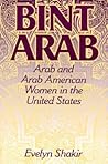 Bint Arab: Arab and Arab American Women in the United States