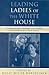 Leading Ladies of the White House: Communication Strategies of Notable Twentieth-Century First Ladies (Communication, Media, and Politics)