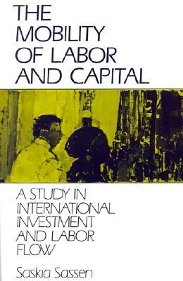 The Mobility of Labor and Capital: A Study in International Investment and Labor Flow (Paperback)