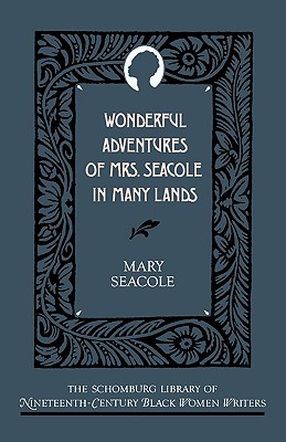 Wonderful Adventures of Mrs. Seacole in Many Lands (The ^ASchomburg Library of Nineteenth-Century Black Women Writers)