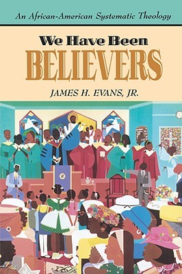 We Have Been Believers: An African-American Systematic Theology (Paperback)