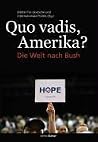 Quo Vadis Amerika?: Die Welt nach Bush Quo Vadis Amerika?: Die Welt nach Bush