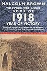 The Imperial War Museum Book of 1918: Year of Victory (Pan Grand Strategy Series)