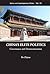 China's Elite Politics: Governance And Democratization (Series on Contemporary China, 19)