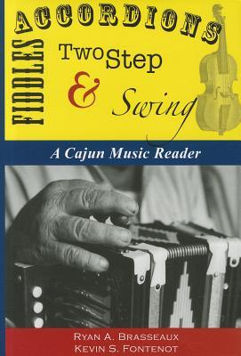 Accordions, Fiddles, Two Step & Swing: A Cajun Music Reader (Hardcover)