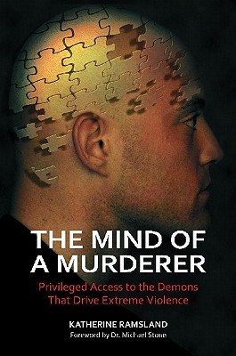 The Mind of a Murderer: Privileged Access to the Demons That Drive Extreme Violence (Hardcover)