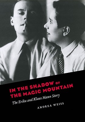 In the Shadow of the Magic Mountain: The Erika and Klaus Mann Story (Hardcover)