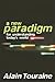New Paradigm for Understanding Today's World by Alain Touraine