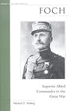 Foch: Supreme Allied Commander in the Great War (Military Profiles (Paperback))