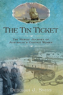 The Tin Ticket: The Heroic Journey of Australia's Convict Women (Hardcover)