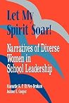 Let My Spirit Soar!: Narratives of Diverse Women in School Leadership (1-off Series) Let My Spirit Soar!: Narratives of Diverse Women in School Leadership (1-off Series)