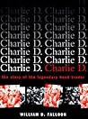 Charlie D.: The Story of the Legendary Bond Trader Charlie D.: The Story of the Legendary Bond Trader