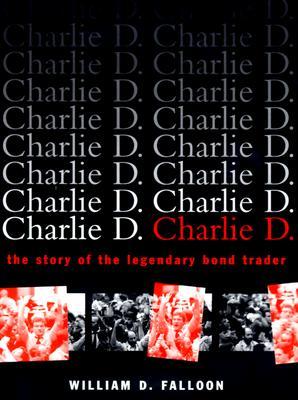 Charlie D.: The Story of the Legendary Bond Trader (Hardcover)