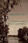 Frontier Eden: The Literary Career of Marjorie Kinnan Rawlings
