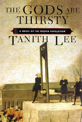 The Gods Are Thirsty: A Novel of the French Revolution (Hardcover)