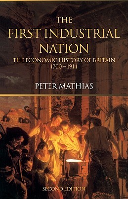The First Industrial Nation: The Economic History of Britain 1700 - 1914 (Paperback)