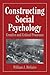 Constructing Social Psychology: Creative and Critical Aspects