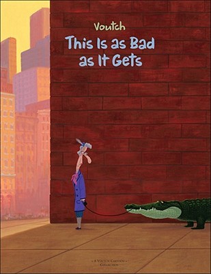 This Is as Bad as It Gets: A Voutch Cartoon Collection (Paperback)