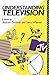 Understanding Television (Studies in Culture and Communication)