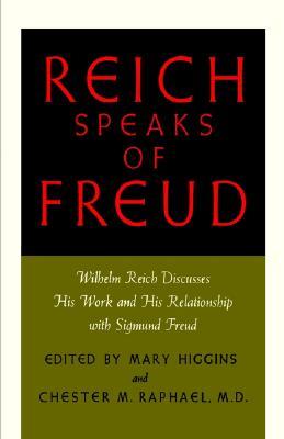 Reich Speaks of Freud: Wilhelm Reich Discusses His Work and His Relationship with Sigmund Freud (Paperback)