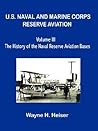 U.S. Naval and Marine Corps Reserve Aviation: The History of the Naval Reserve Aviation Bases U.S. Naval and Marine Corps Reserve Aviation: The History of the Naval Reserve Aviation Bases