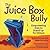 The Juice Box Bully: Empowering Kids to Stand Up for Others