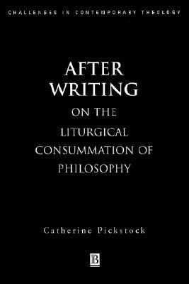 After Writing: On the Liturgical Cosummation of Philosophy (Challenges in Contemporary Theology)
