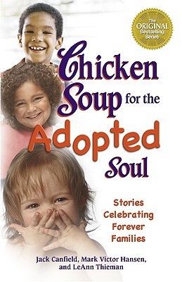 Chicken Soup for the Adopted Soul: Stories Celebrating Forever Families (Paperback)