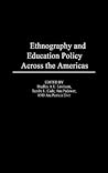 Ethnography and Educational Policy Across the Americas (Education Policy in Practice: Critical Cultural Studies, 3) Ethnography and Educational Policy Across the Americas (Education Policy in Practice: Critical Cultural Studies, 3)