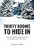 Thirty Rooms To Hide In: Insanity, Addiction, and Rock 'n' Roll in the Shadow of the Mayo Clinic