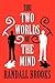 The Two Worlds of the Mind by Randall Brooks