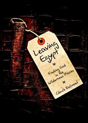 Leaving Egypt: Finding God in the Wilderness Places (Paperback)