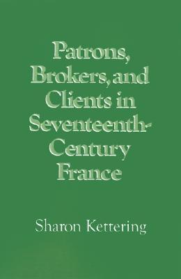Patrons, Brokers, and Clients in Seventeenth-Century France (Hardcover)