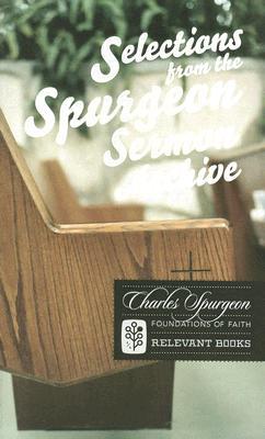 Selections from the Spurgeon Sermon Archive (Foundations of Faith) (Foundations of Faith)