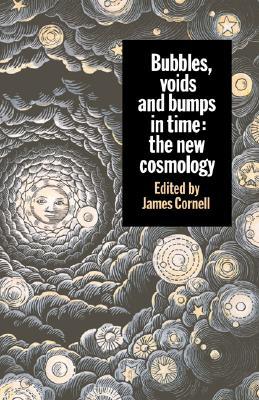 Bubbles, Voids and Bumps in Time: The New Cosmology (Volume 0)
